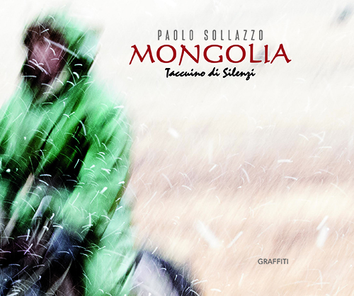 Libro Fotografico: “Mongolia - Taccuino di Silenzi” di Paolo Sollazzo Edizione GRAFFITI